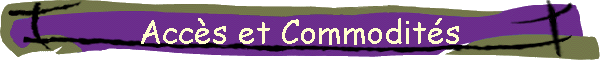 Accès et Commodités